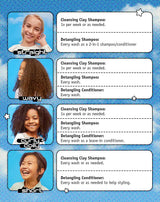 straight
Cleansing Clay Shampoo:
1x per week or as needed.
Detangling Shampoo:
Every wash as a 2-in-1 shampoo/conditioner
wavy
Cleansing Clay Shampoo:
1x per week or as needed.
Detangling Shampoo:
Every wash.
Detangling Conditioner:
Every wash.
curly + coily
Cleansing Clay Shampoo:
1x per week or as needed.
Detangling Shampoo:
Every wash.
Detangling Conditioner:
Every wash as a leave-in conditioner.
short
Cleansing Clay Shampoo:
Every wash or as needed.
Detangling Conditioner:
Every wash or as