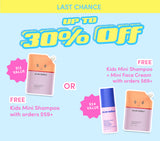LAST CHANCE
UP TO 30% OFF
FREE KIDS MINI SHAMPOO WITH ORDERS $69+ ($12 VALUE)
OR
FREE KIDS MINI SHAMPOO + MINI FACE CREAM WITH ORDERS $69+(A $24 VALUE)