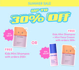 SUMMER SALE
UP TO 30% OFF
FREE KIDS MINI SHAMPOO WITH ORDERS $69+ ($12 VALUE)
OR
FREE KIDS MINI SHAMPOO + MINI FACE CREAM WITH ORDERS $69+(A $24 VALUE)