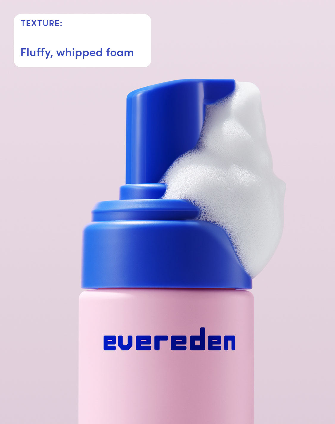 Texture:
Fluffy, whipped foam