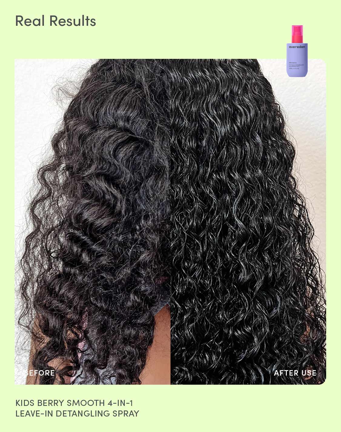 Real results
Before and after image showing results for kids berry smooth 4-in-1 leave-in detangling spray