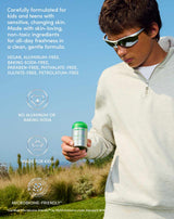 Carefully formulated for kids and teens with sensitive, changing skin. Made with skin-loving, non-toxic ingredients for all-day freshness in a clean, gentle formula.
VEGAN, ALUMINUM-FREE, BAKING SODA-FREE, PARABEN-FREE, PHTHALATE-FREE, SULFATE-FREE, PETROLATUM-FREE
NO ALUMINUM OR BAKING SODA
MADE FOR KIDS
MICROBIOME-FRIENDLY*
*Certified Microbiome-friendly™ by MyMicrobiome under Standard 18.12.